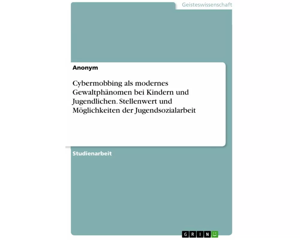 Cybermobbing als modernes Gewaltphänomen bei Kindern und Jugendlichen. Stellenwert und Möglichkeiten der Jugendsozialarbeit