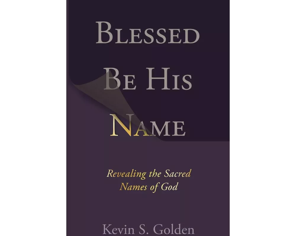 Blessed Be His Name: Revealing the Sacred Names of God