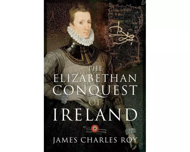 The Elizabethan Conquest of Ireland