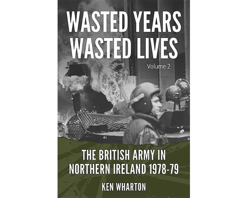 Wasted Years, Wasted Lives: The British Army in Northern Ireland