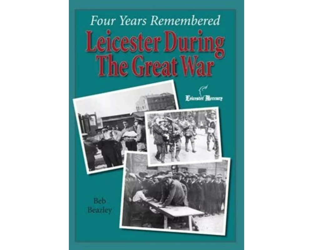 Four Years Remembered - Leicester in the Great War