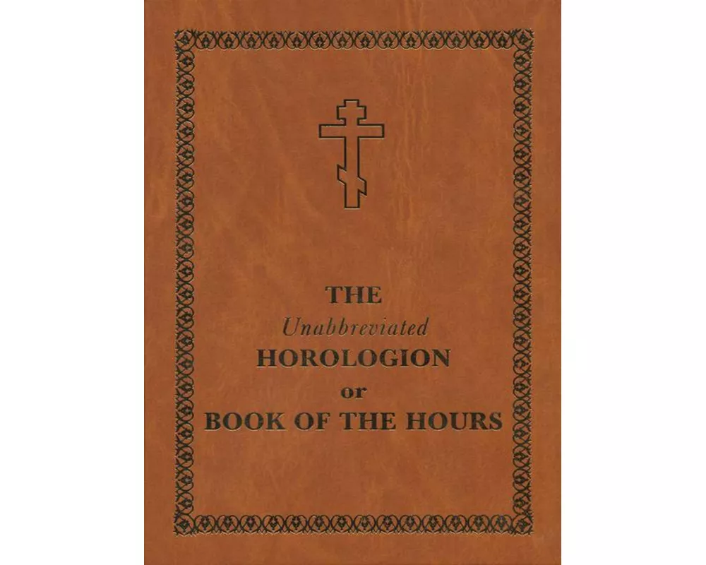 The Unabbreviated Horologion or Book of the Hours