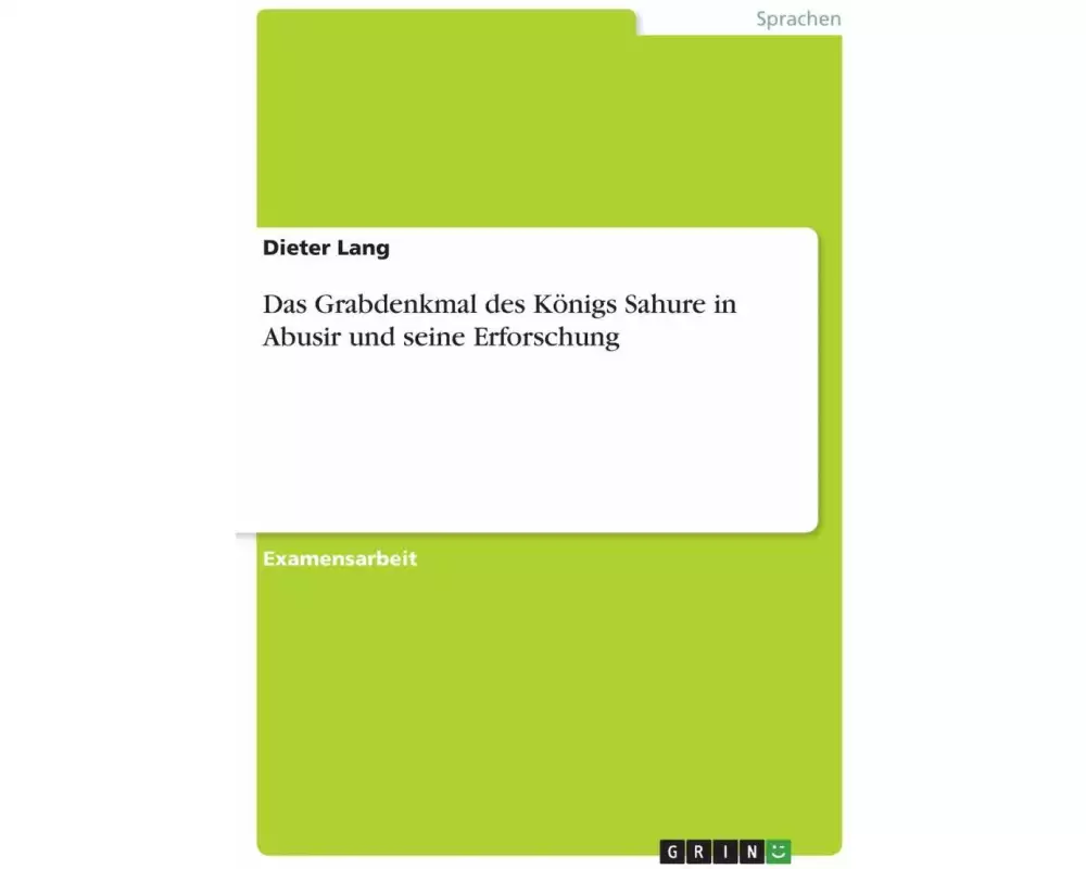 Das Grabdenkmal des Königs Sahure in Abusir und seine Erforschung