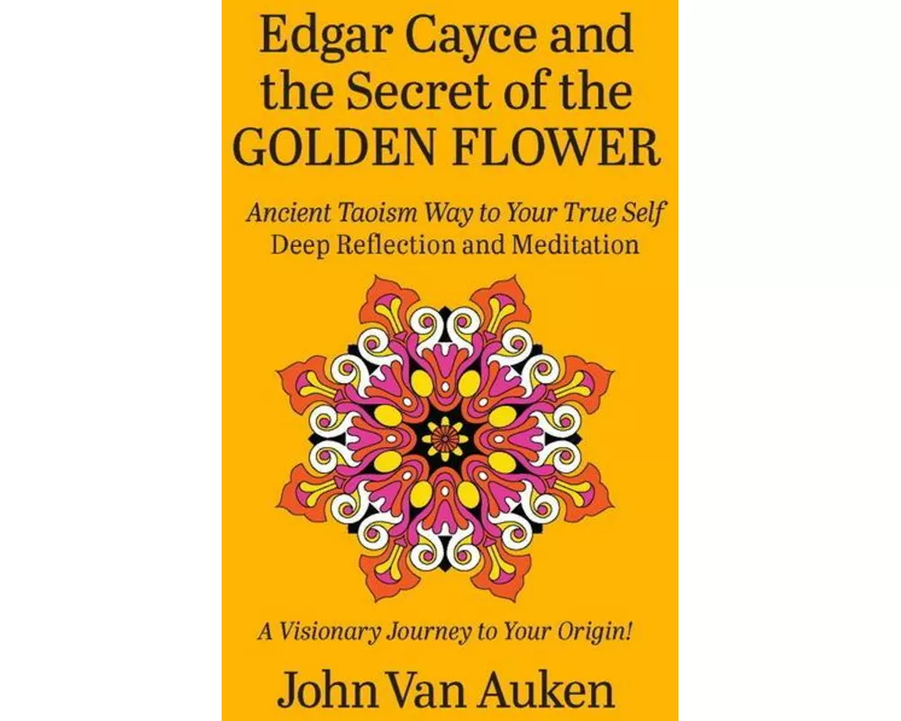 Edgar Cayce and the Secret of the Golden Flower