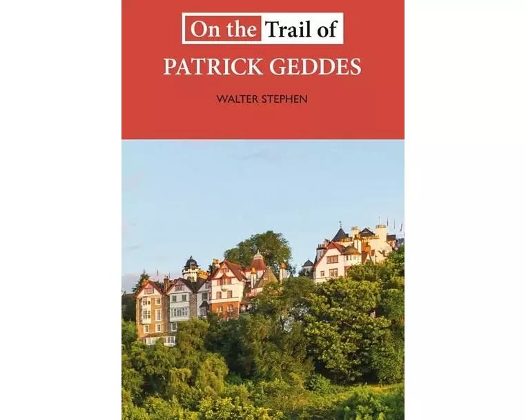 On the Trail of Patrick Geddes