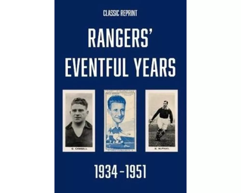 Classic Reprint : Rangers' Eventful Years 1934 to 1951