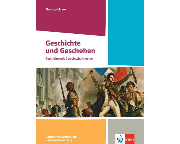 Geschichte und Geschehen Eingangsklasse. Schulbuch Klasse 11. Ausgabe Baden-Württemberg Berufliche Gymnasien