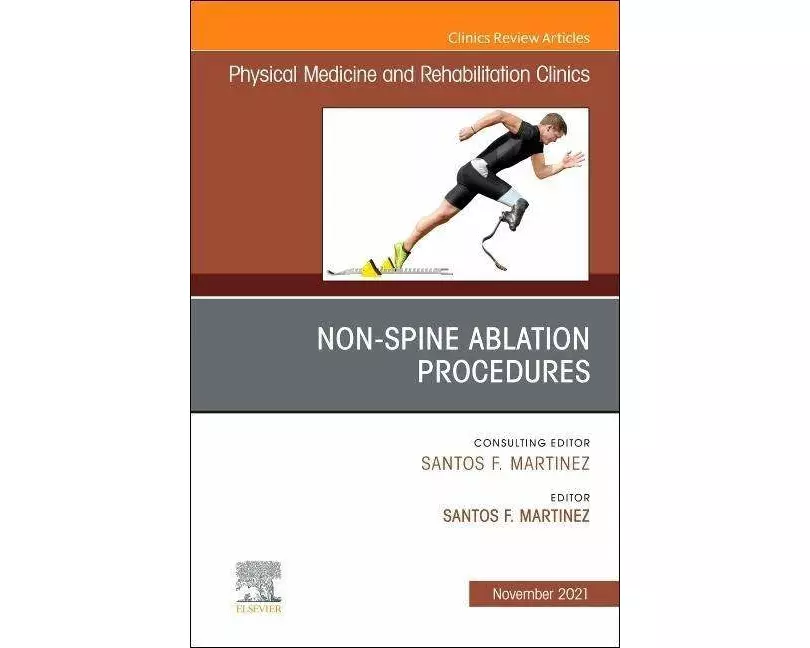 Non-Spine Ablation Procedures, An Issue of Physical Medicine and Rehabilitation Clinics of North America: Volume 32-4