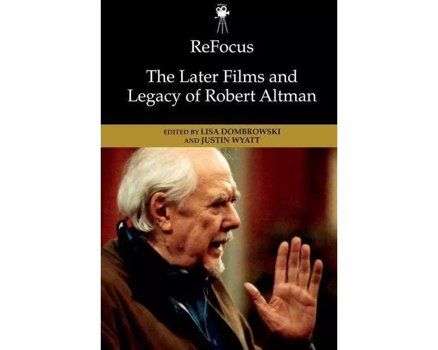 Refocus: The Later Films and Legacy of Robert Altman