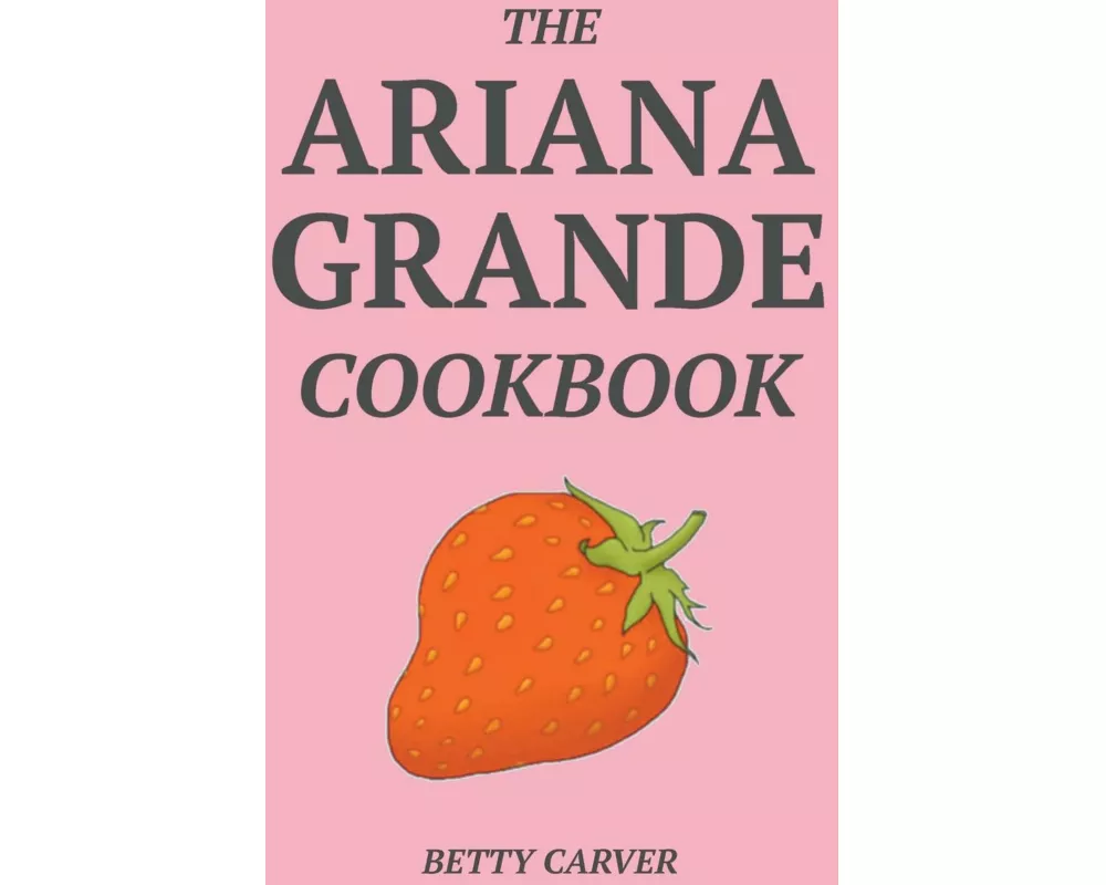 The Ariana Grande Cookbook