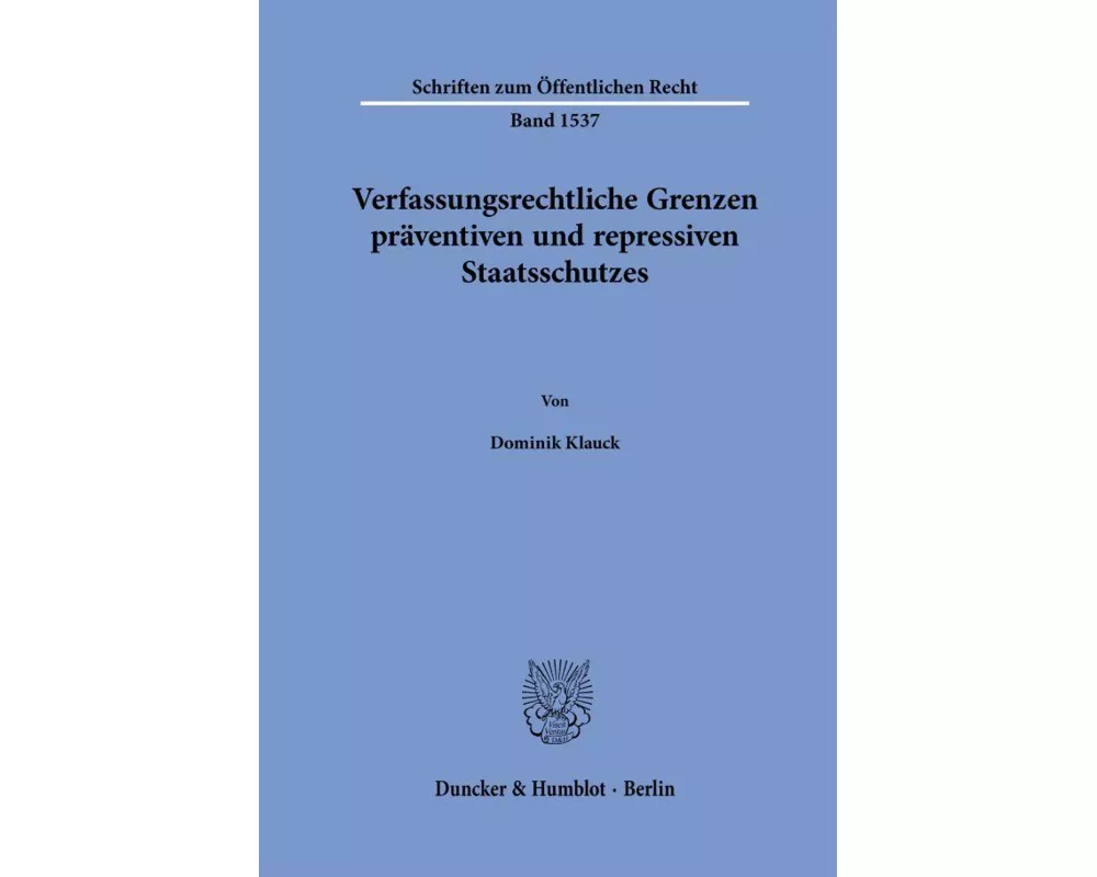 Verfassungsrechtliche Grenzen präventiven und repressiven Staatsschutzes