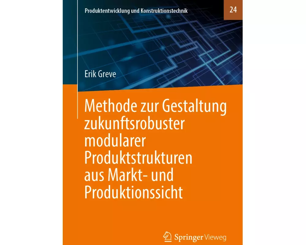 Methode zur Gestaltung zukunftsrobuster modularer Produktstrukturen aus Markt- und Produktionssicht