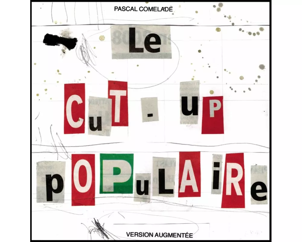Le Cut-Up Populaire (Version Augmentée)