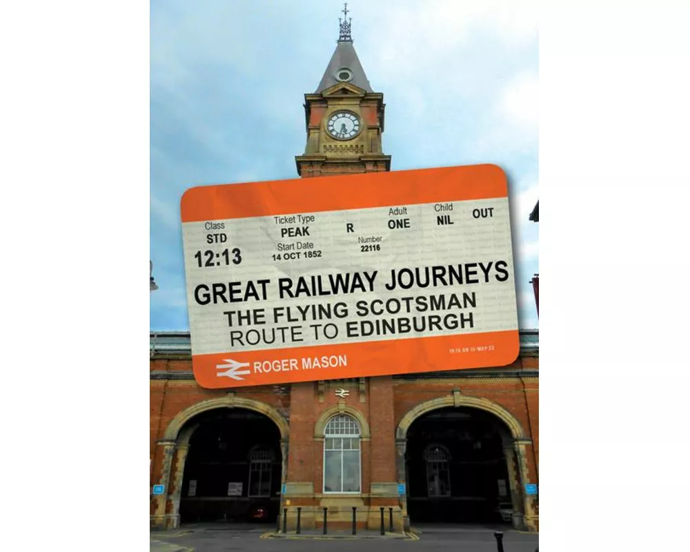 Great Railway Journeys: The Flying Scotsman Route to Edinburgh