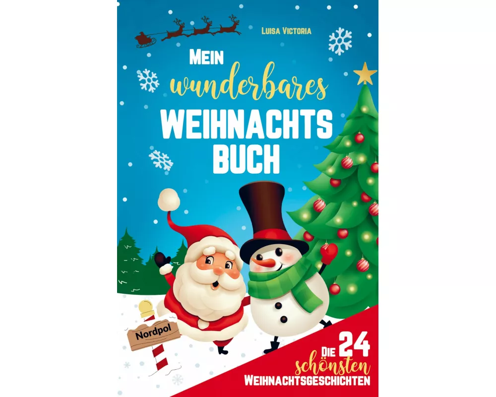 Mein wunderbares Weihnachtsbuch! Die 24 schönsten Weihnachtsgeschichten für Mädchen und Jungen!