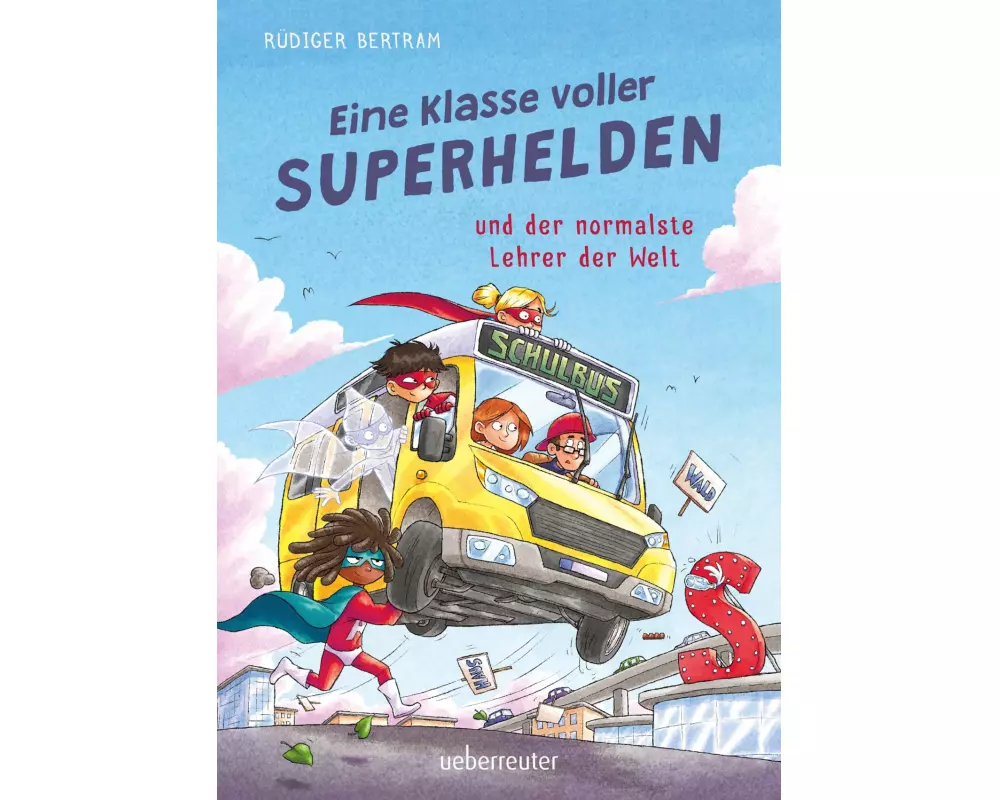 Eine Klasse voller Superhelden und der normalste Lehrer der Welt (Eine Klasse voller Superhelden, Bd. 1)