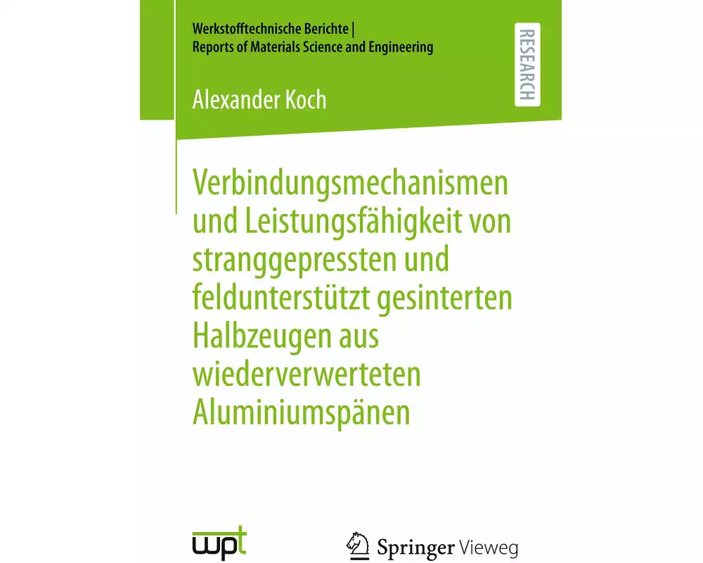 Verbindungsmechanismen und Leistungsfähigkeit von stranggepressten und feldunterstützt gesinterten Halbzeugen aus wiederverwerteten Aluminiumspänen