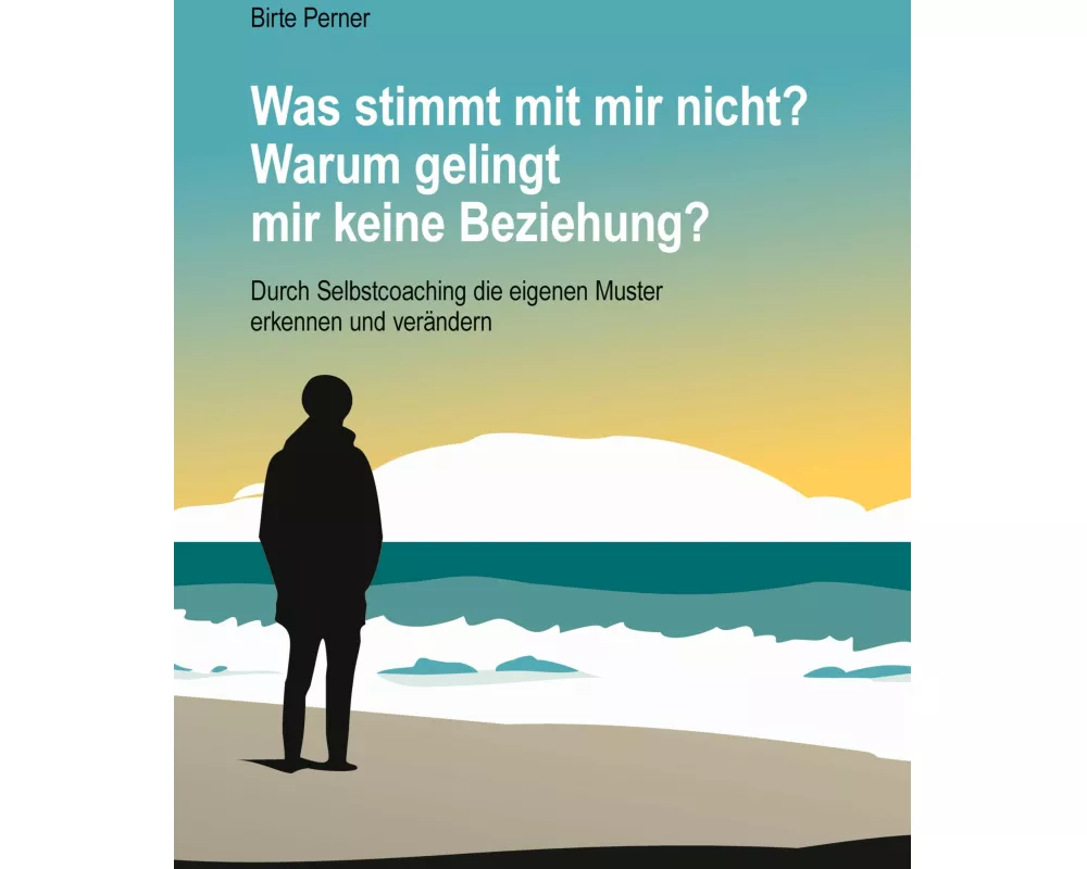 Was stimmt mit mir nicht? Warum gelingt mir keine Beziehung?