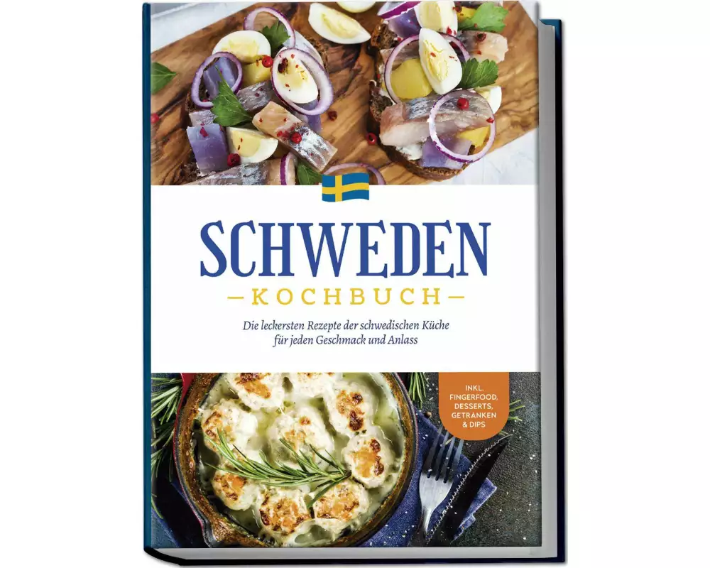 Schweden Kochbuch: Die leckersten Rezepte der schwedischen Küche für jeden Geschmack und Anlass - inkl. Fingerfood, Desserts, Getränken & Dips