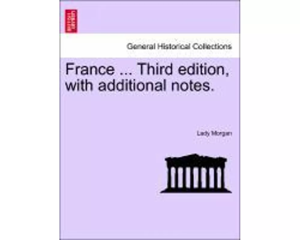 France ... Third Edition, with Additional Notes. Vol. I.