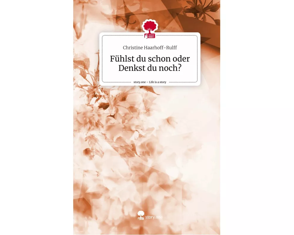 Fühlst du schon oder Denkst du noch?. Life is a Story - story.one