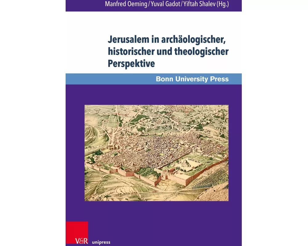 Jerusalem in archäologischer, historischer und theologischer Perspektive