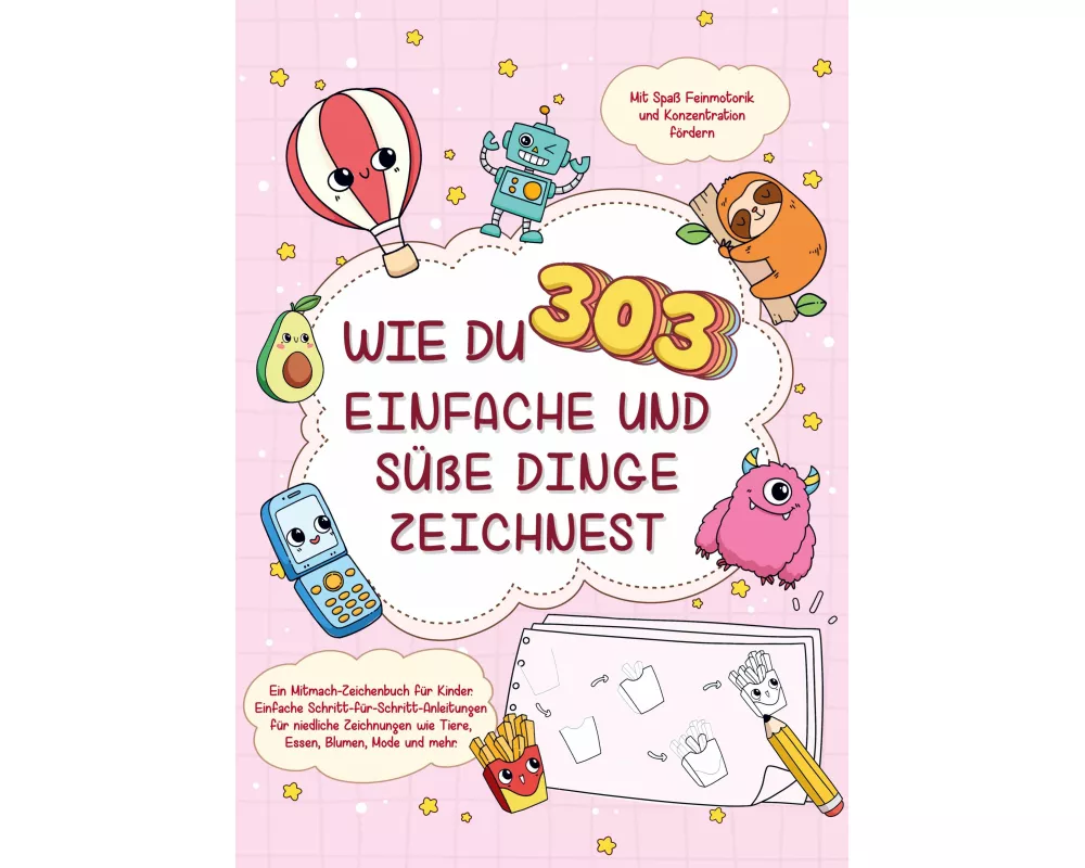 Wie du 303 einfache und süße Dinge zeichnest-Ein Mitmach-Zeichenbuch für Kinder