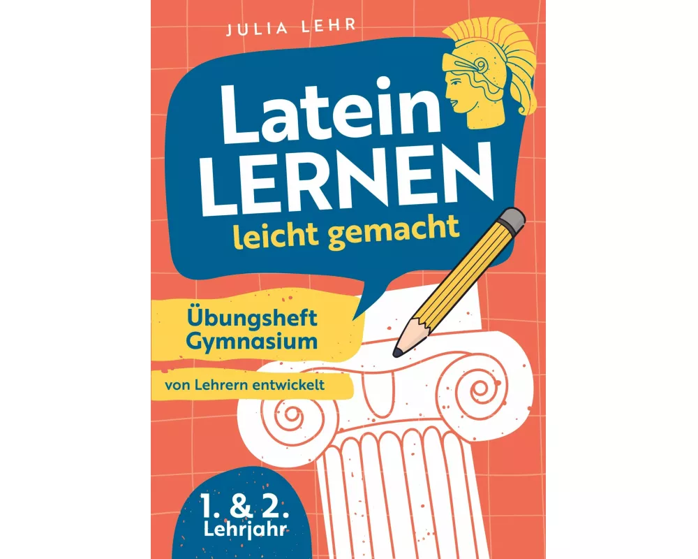 Latein lernen leicht gemacht - Übungsheft Gymnasium 1./2. Lehrjahr