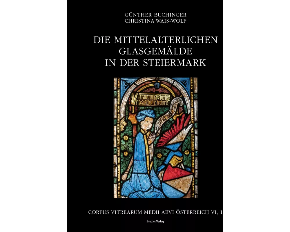Die mittelalterlichen Glasgemälde in der Steiermark