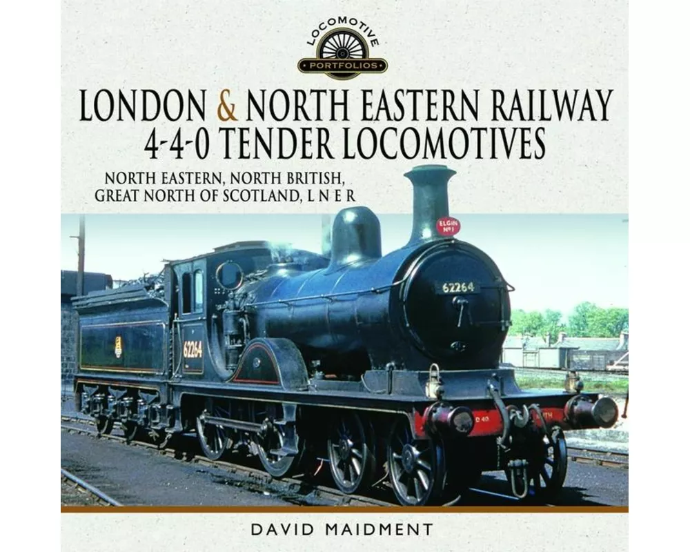 London & North Eastern Railway 4-4-0 Tender Locomotives - North Eastern, North British, Great North of Scotland, L N E R