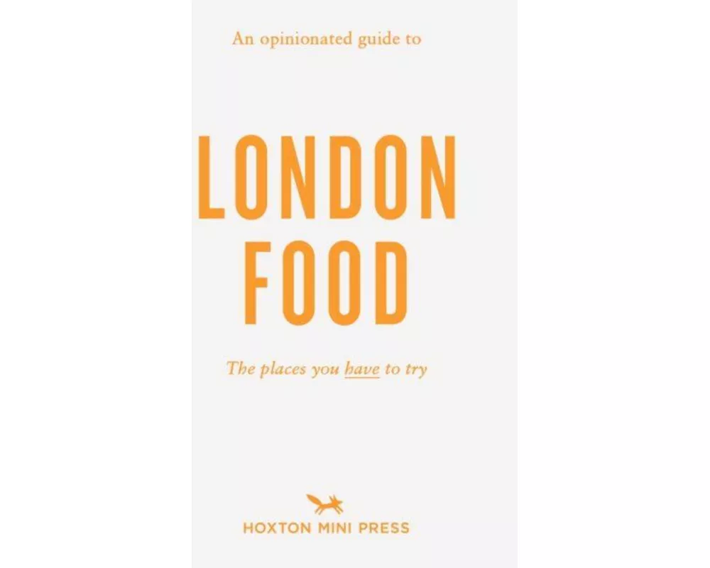 An Opinionated Guide to London Food