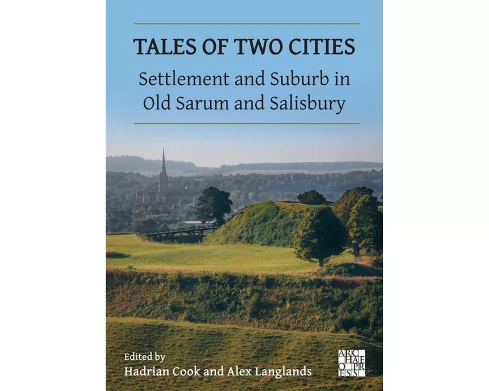 Tales of Two Cities: Settlement and Suburb in Old Sarum and Salisbury