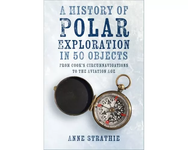 A History of Polar Exploration in 50 Objects