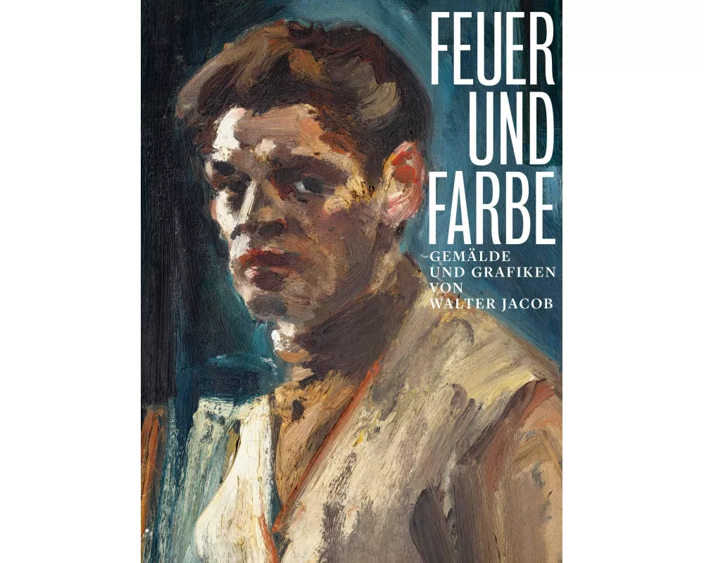Feuer und Farbe - Gemälde und Grafiken von Walter Jacob