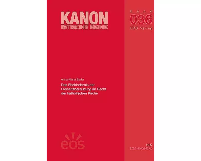 Das Ehehindernis der Freiheitsberaubung im Recht der katholischen Kirche