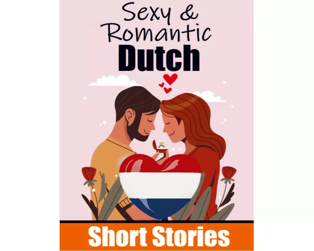50 Sexy & Romantic Short Stories to Learn Dutch Language Romantic Tales for Language Lovers English and Dutch Side by Side