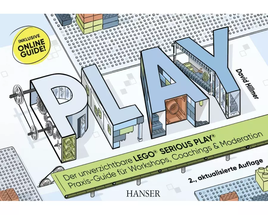 PLAY! Der unverzichtbare LEGO® SERIOUS PLAY® Praxis-Guide für Workshops, Coachings und Moderation