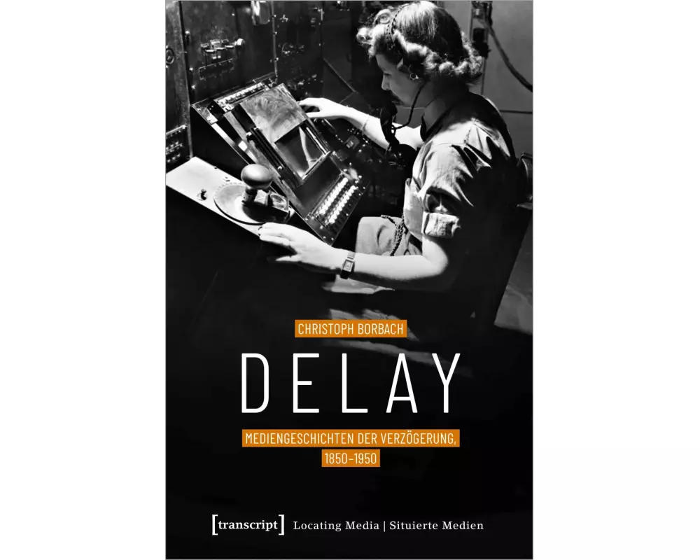 Delay - Mediengeschichten der Verzögerung, 1850-1950