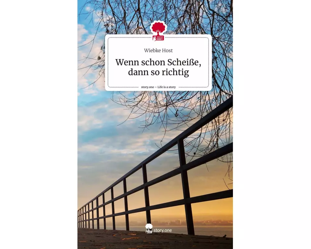 Wenn schon Scheiße, dann so richtig. Life is a Story - story.one
