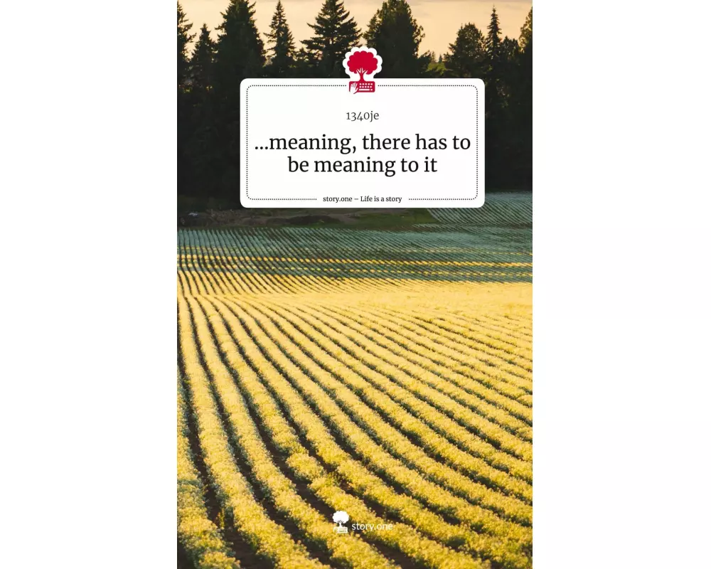meaning, there has to be meaning to it. Life is a Story - story.one