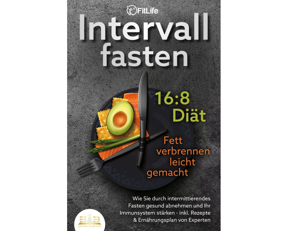 INTERVALLFASTEN 16 / 8 DIÄT - Fett verbrennen leicht gemacht: Wie Sie durch intermittierendes Fasten gesund abnehmen und Ihr Immunsystem stärken - ink