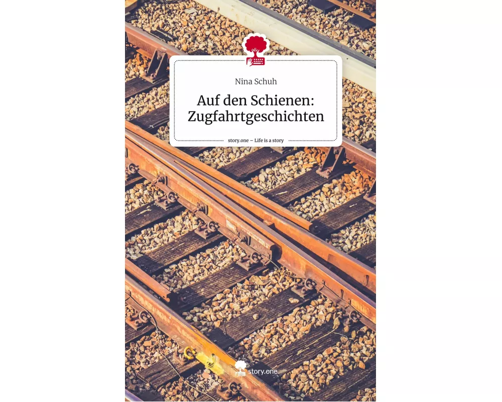 Auf den Schienen: Zugfahrtgeschichten. Life is a Story - story.one