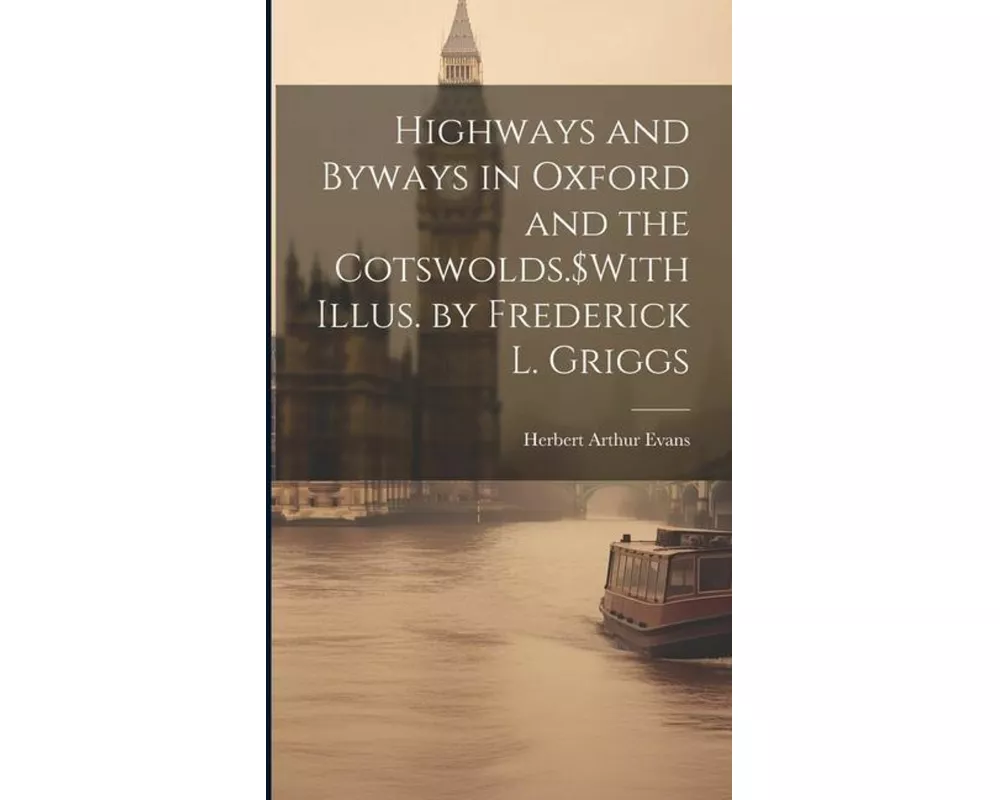 Highways and Byways in Oxford and the Cotswolds.$With Illus. by Frederick L. Griggs