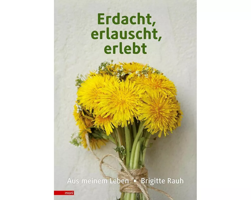Erdacht, erlauscht, erlebt