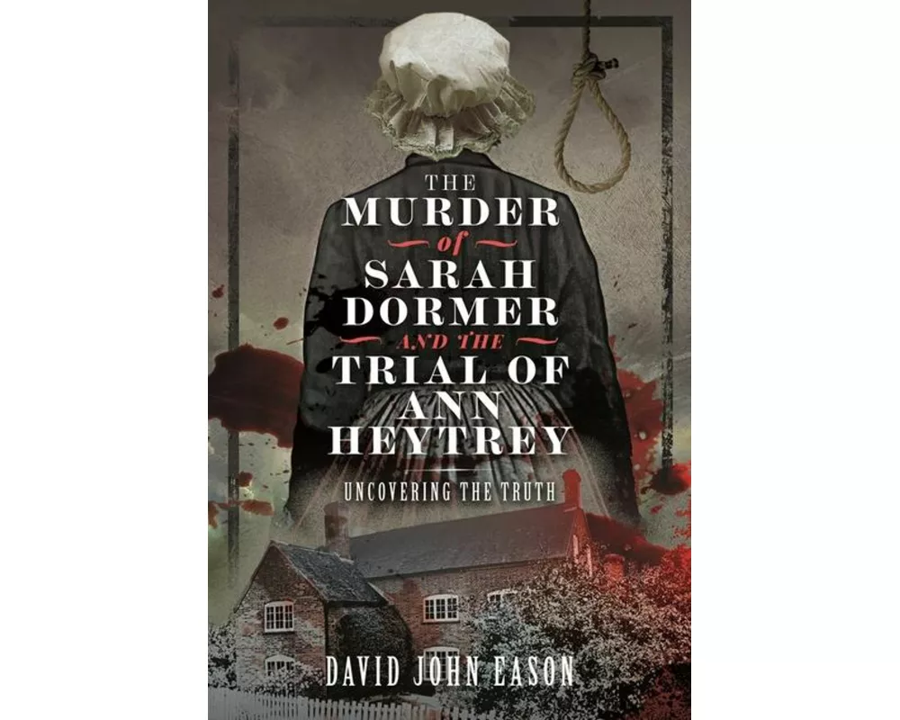 The Murder of Sarah Dormer and the Trial of Ann Heytrey