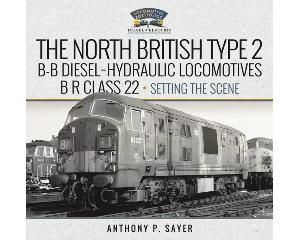 North British Type 2 B-B Diesel-Hydraulic Locomotives, BR Class 22 - Volume 1 - Setting the Scene