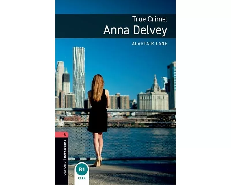 Oxford Bookworms Library: Level 3: True Crime: Anna Delvey