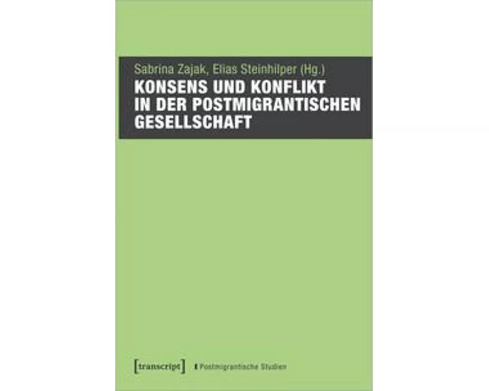 Konsens und Konflikt in der postmigrantischen Gesellschaft