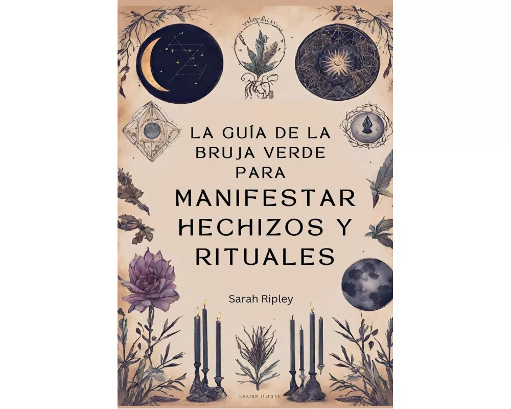 La Guía de la Bruja Verde para Manifestar Hechizos y Rituales
