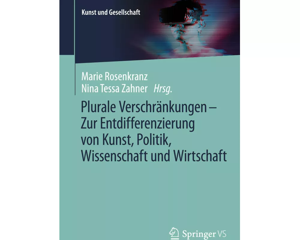 Plurale Verschränkungen – Zur Entdifferenzierung von Kunst, Politik, Wissenschaft und Wirtschaft